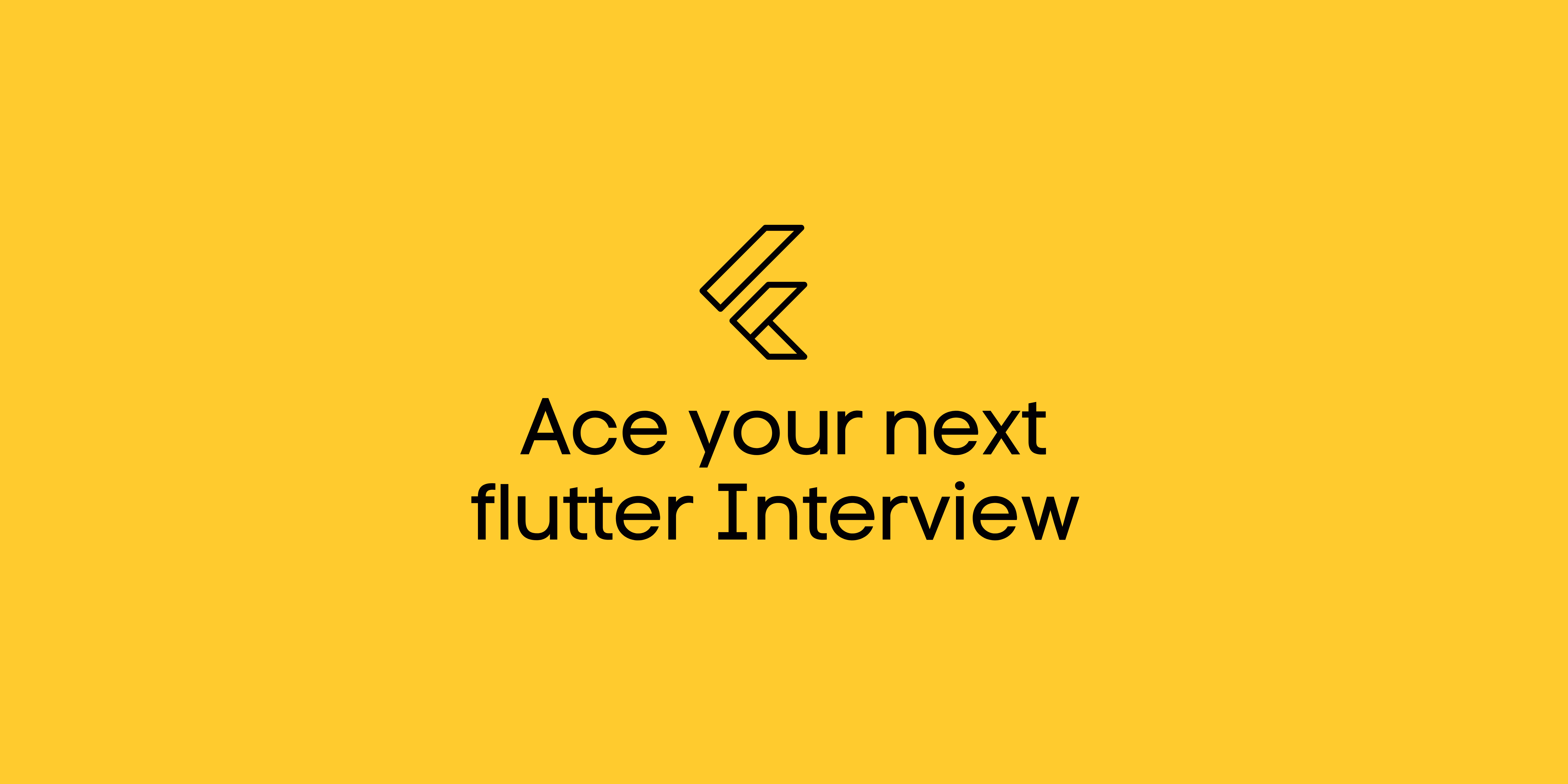 Ace your next Flutter Interview